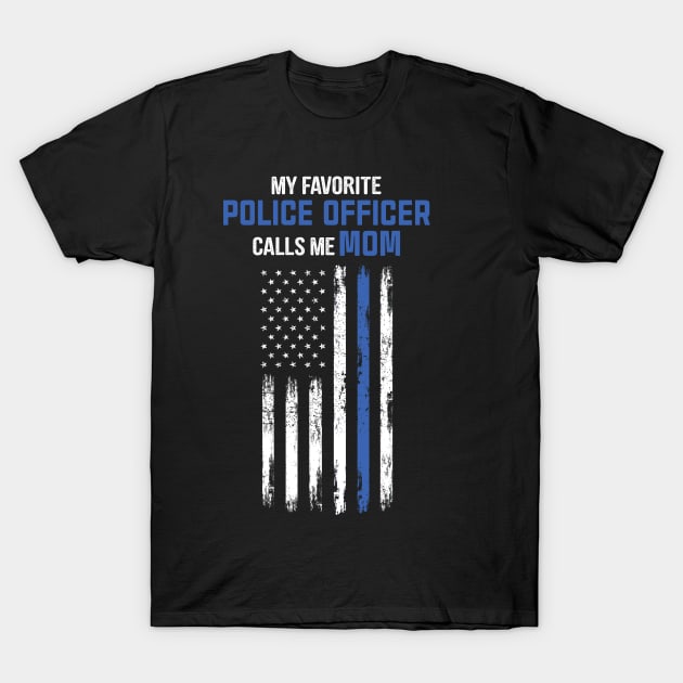 My Favorite Police Officer Calls Me Mom T-Shirt by CesarHerrera